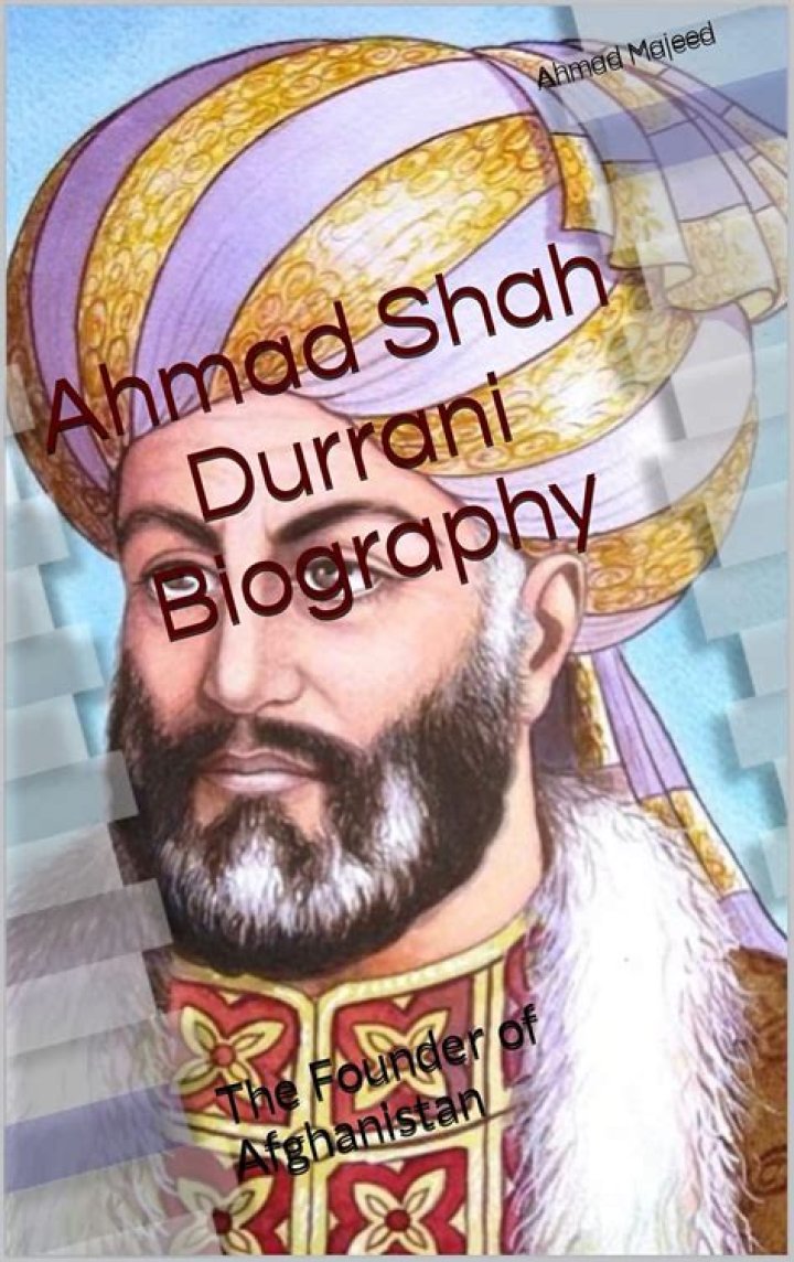 Ahmad Shah Durrani Biography – Childhood & Life History
